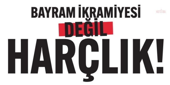 DİSK-AR: Bayram ikramiyesinin asgari ücrete göre kaybı 76 bin liraya yükseldi