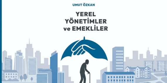 umut-ozkan-yerel-yonetimler-ve-emekliler-1210x642